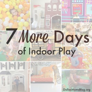 7 More Days of Indoor Play in Dallas
