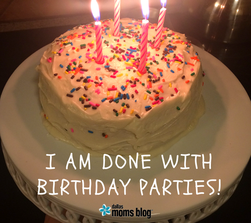 I am done with birthday parties! | Dallas Moms Blog
