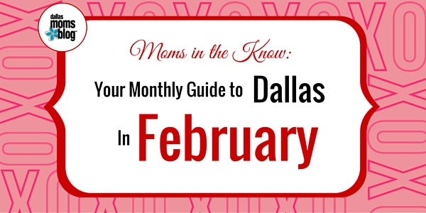 February Dallas Moms Guide