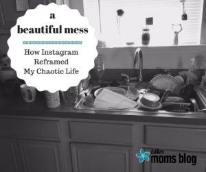 A Beautiful Mess - How Instagram Reframed My Messes