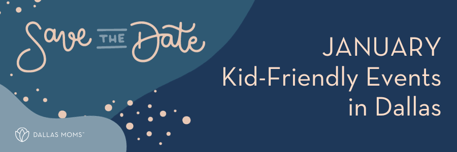 Save the Date :: January Kid-Friendly Events in Dallas