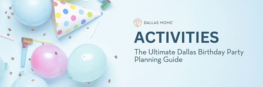 The Ultimate Dallas Birthday Party Planning Guide Activities