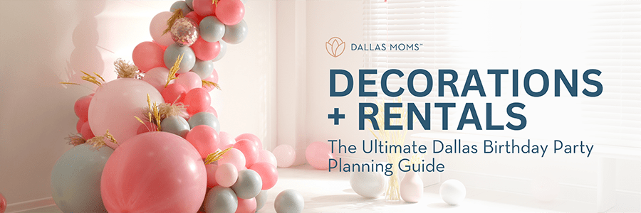 Dallas Moms - Decor and Rentals - The Ultimate Dallas Birthday Party Planning Guide