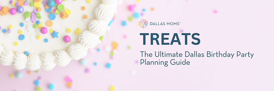Dallas Moms - Treats - The Ultimate Dallas Birthday Party Planning Guide