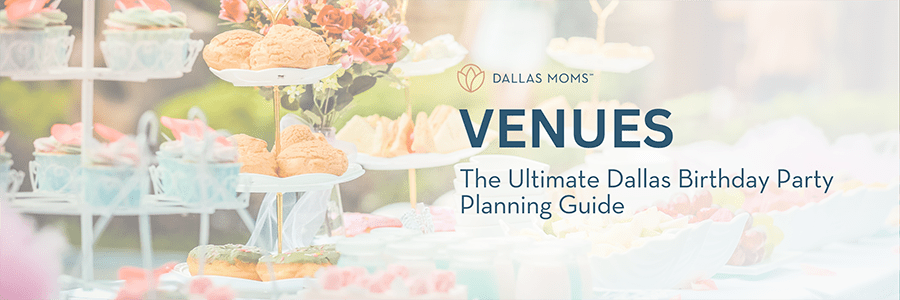 Dallas Moms - Venues - The Ultimate Dallas Birthday Party Planning Guide